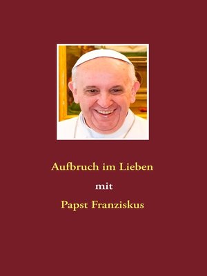 cover image of Aufbruch im Lieben mit Papst Franziskus
